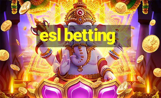 esl betting