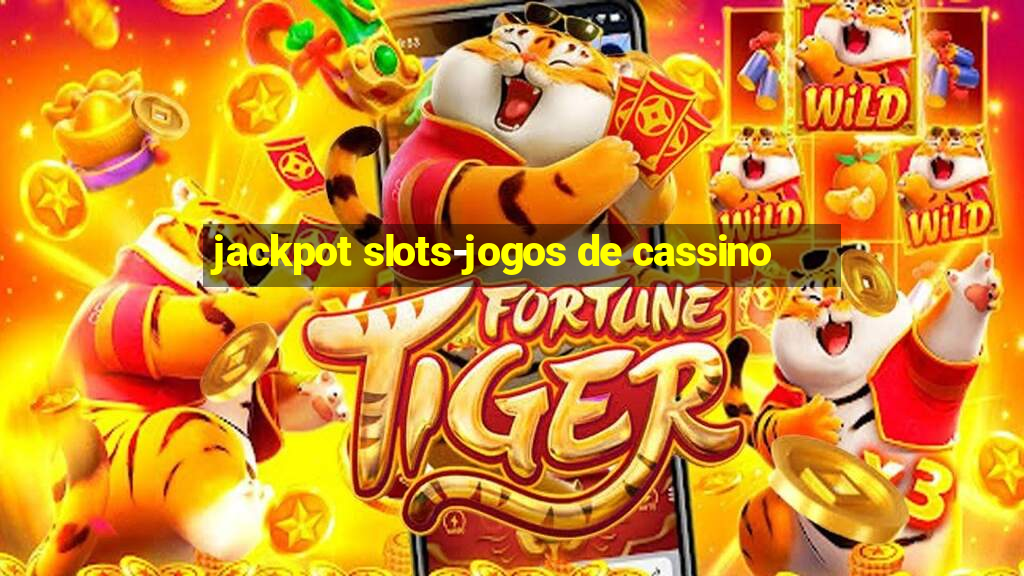 jackpot slots-jogos de cassino