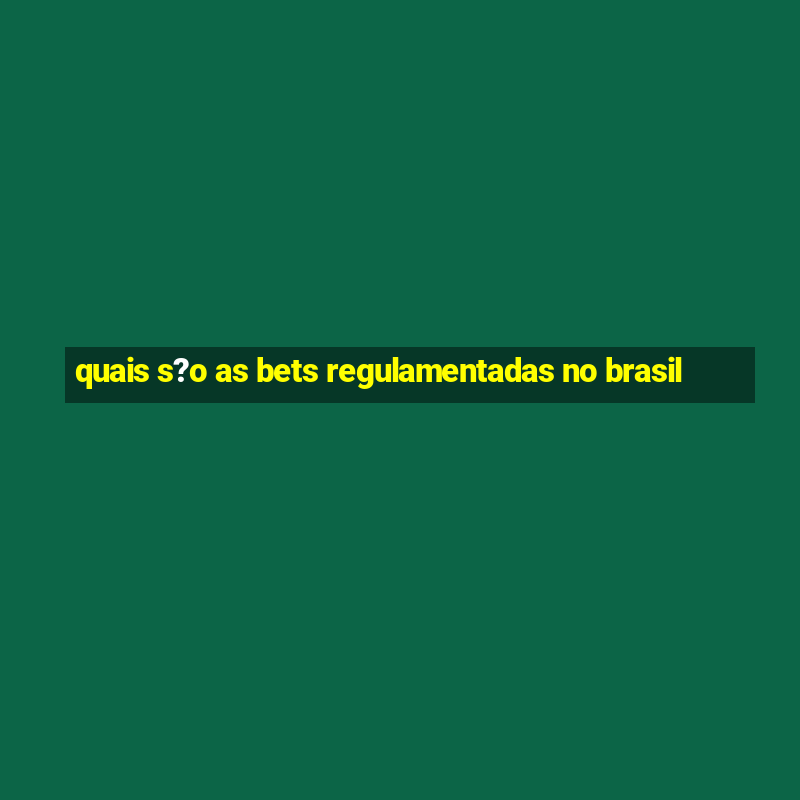 quais s?o as bets regulamentadas no brasil