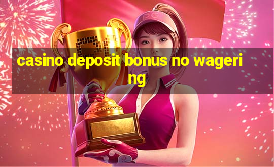 casino deposit bonus no wagering