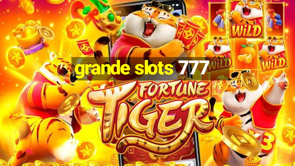 grande slots 777