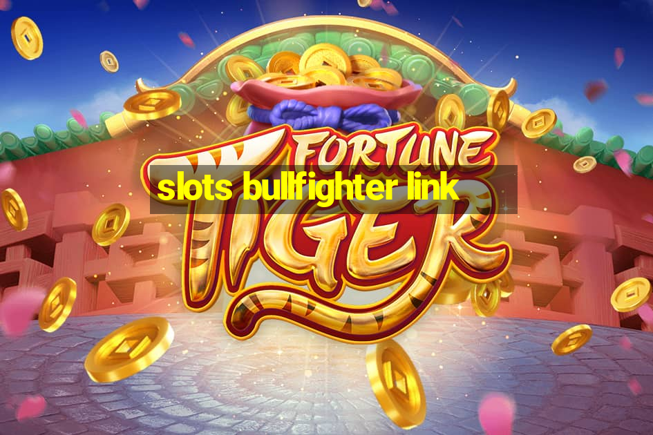 slots bullfighter link