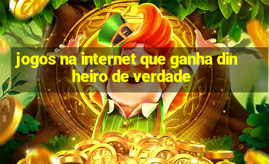 jogos na internet que ganha dinheiro de verdade