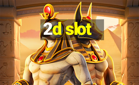 2d slot