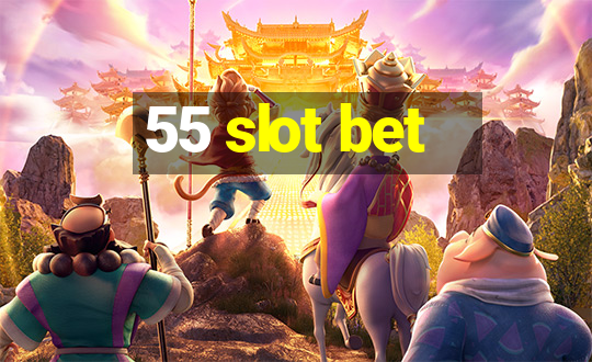 55 slot bet