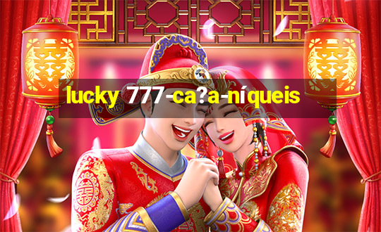 lucky 777-ca?a-níqueis