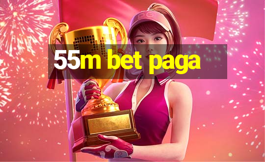 55m bet paga