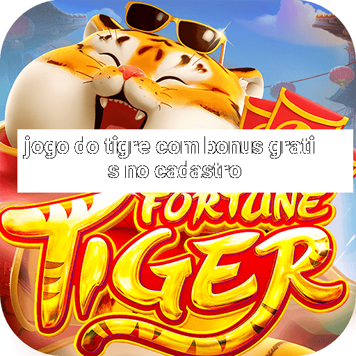 jogo do tigre com bonus gratis no cadastro