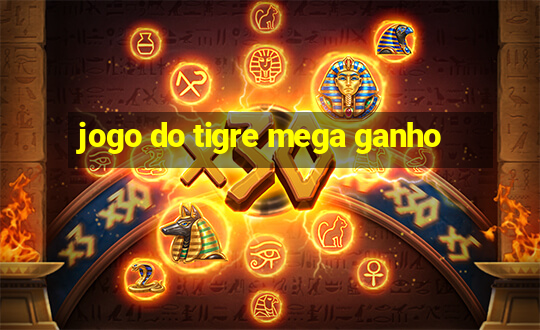 jogo do tigre mega ganho