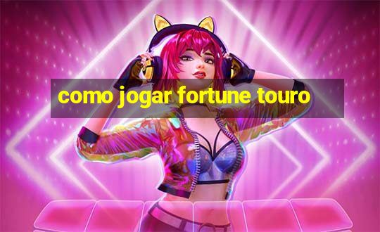 como jogar fortune touro