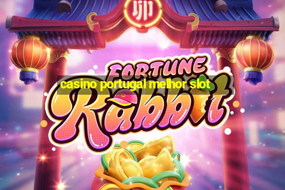 casino portugal melhor slot