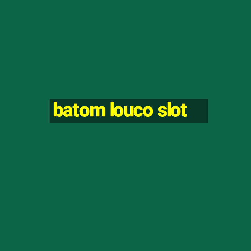 batom louco slot