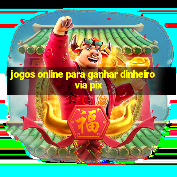 jogos online para ganhar dinheiro via pix