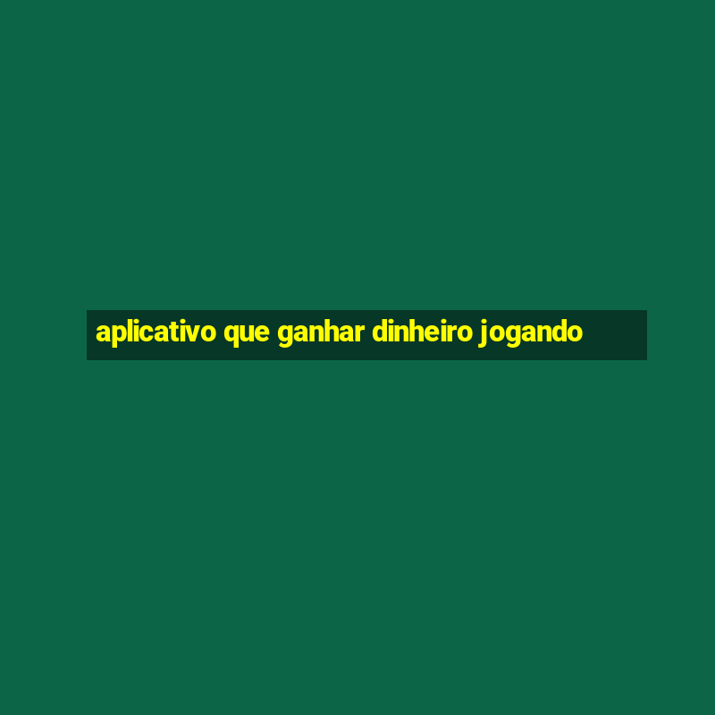 aplicativo que ganhar dinheiro jogando