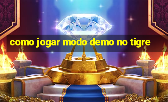 como jogar modo demo no tigre