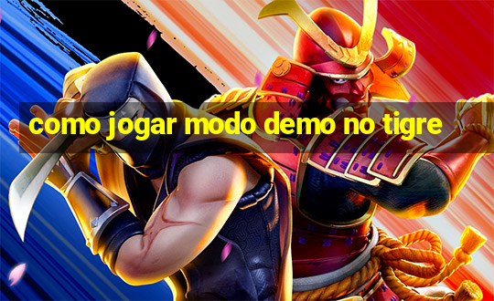 como jogar modo demo no tigre