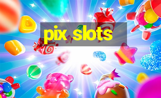 pix slots