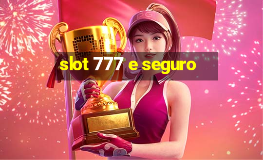 slot 777 e seguro