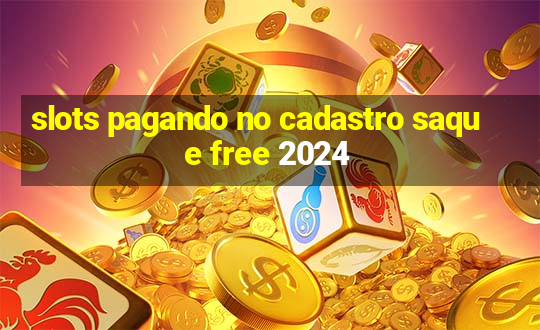 slots pagando no cadastro saque free 2024