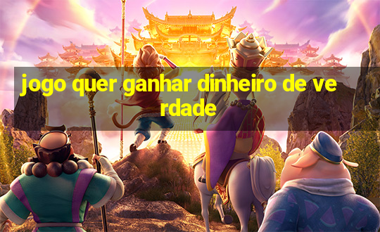 jogo quer ganhar dinheiro de verdade