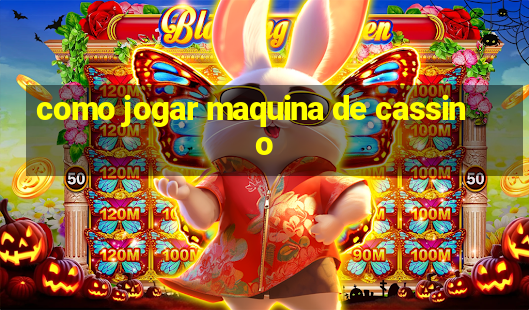 como jogar maquina de cassino