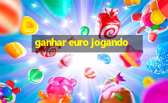 ganhar euro jogando