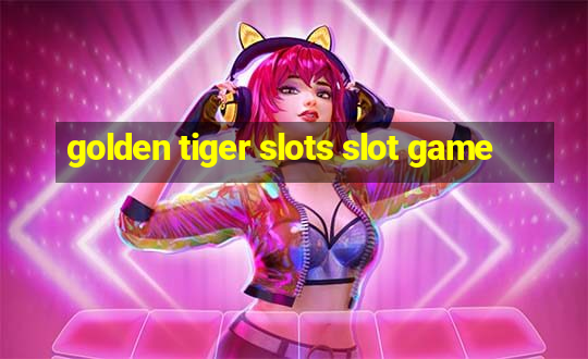 golden tiger slots slot game