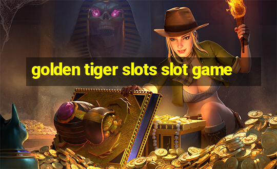 golden tiger slots slot game