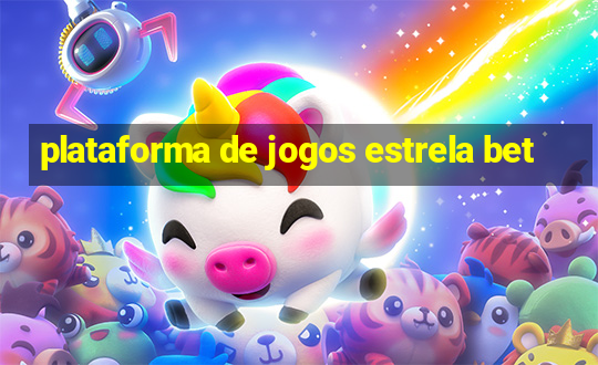 plataforma de jogos estrela bet