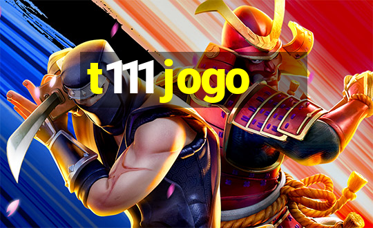 t111 jogo