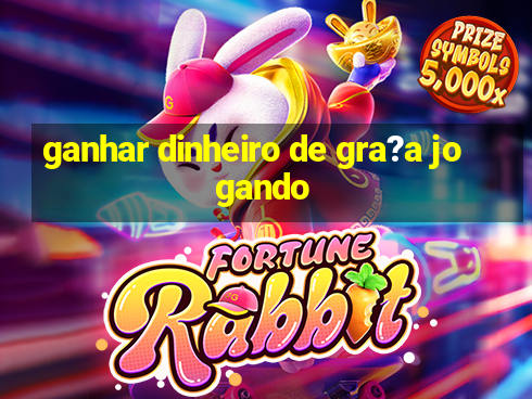 ganhar dinheiro de gra?a jogando