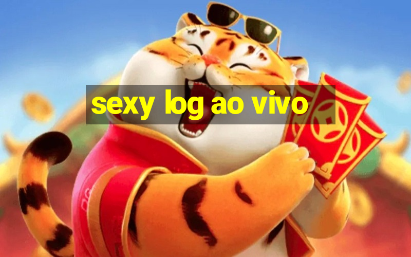 sexy log ao vivo