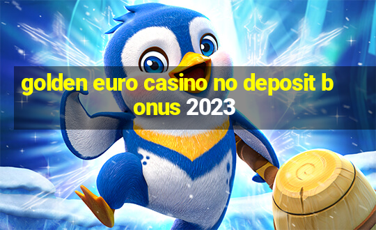 golden euro casino no deposit bonus 2023