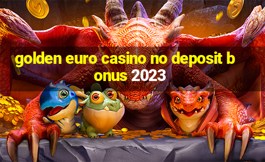 golden euro casino no deposit bonus 2023