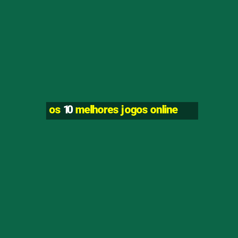 os 10 melhores jogos online