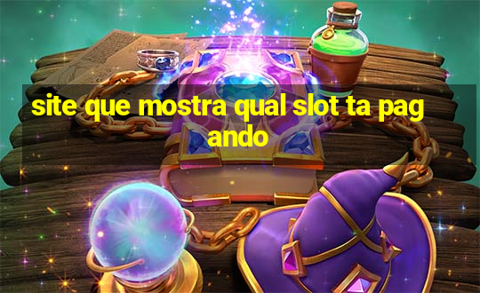 site que mostra qual slot ta pagando