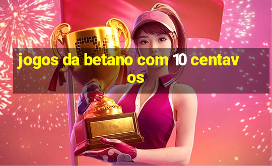 jogos da betano com 10 centavos