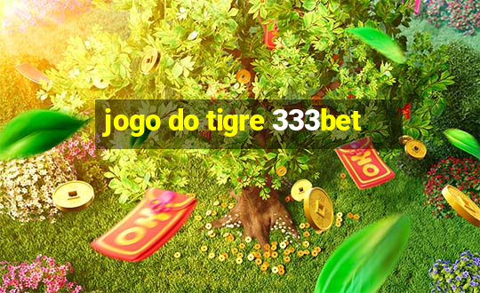 jogo do tigre 333bet