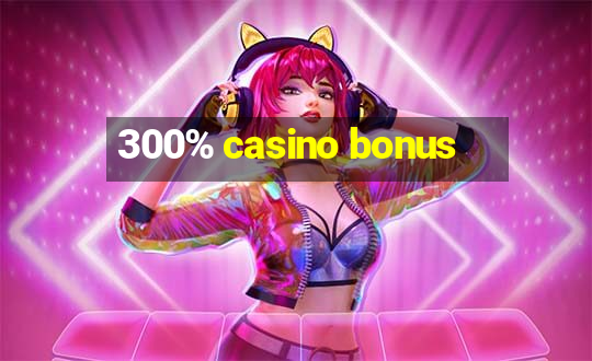 300% casino bonus