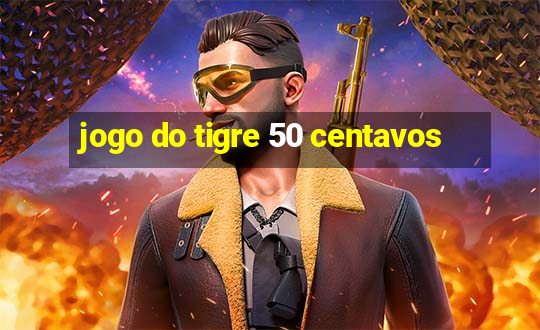 jogo do tigre 50 centavos