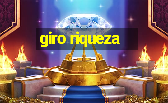 giro riqueza