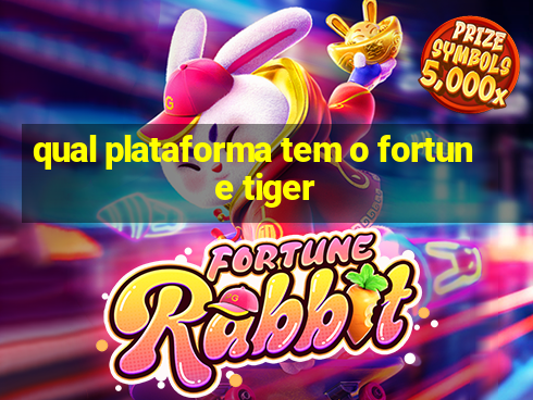 qual plataforma tem o fortune tiger