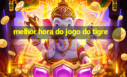 melhor hora do jogo do tigre