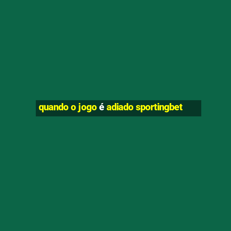 quando o jogo é adiado sportingbet