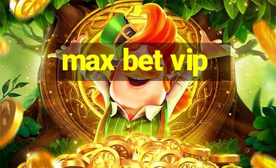 max bet vip