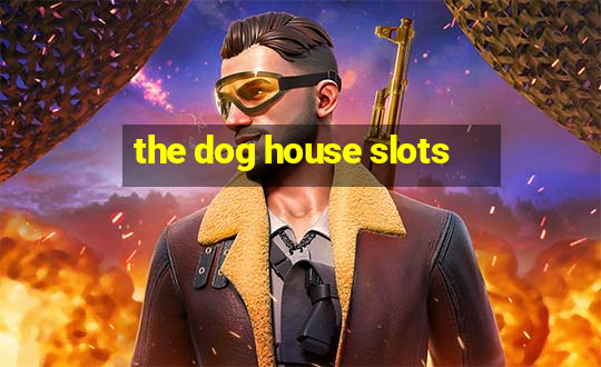 the dog house slots