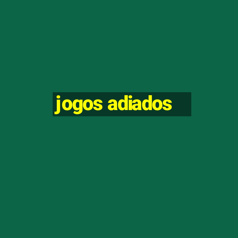 jogos adiados