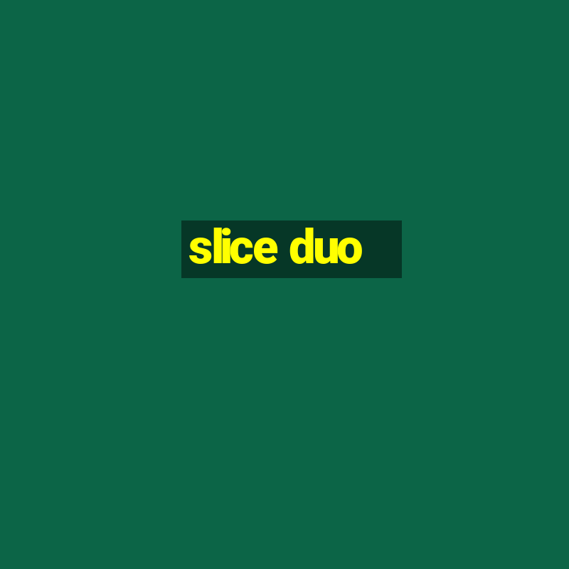 slice duo