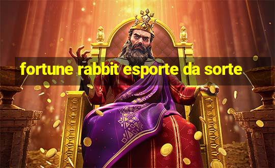 fortune rabbit esporte da sorte