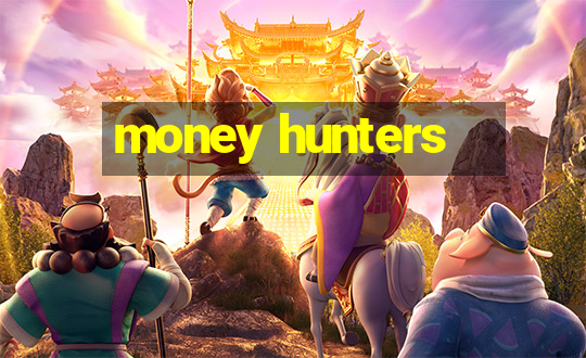 money hunters